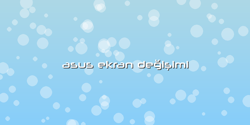 Asus Ekran Değişimi