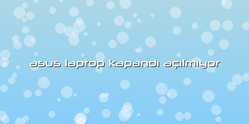 Asus Laptop KapandÄ± AÃ§Ä±lmÄ±yor