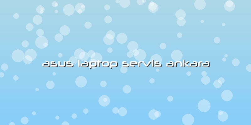 Asus Laptop Servis Ankara