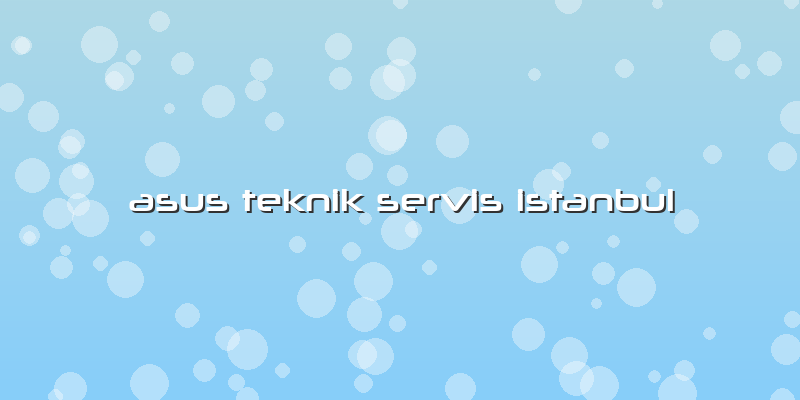 Asus Teknik Servis Istanbul