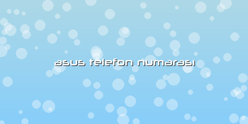 Asus Telefon NumarasÄ±