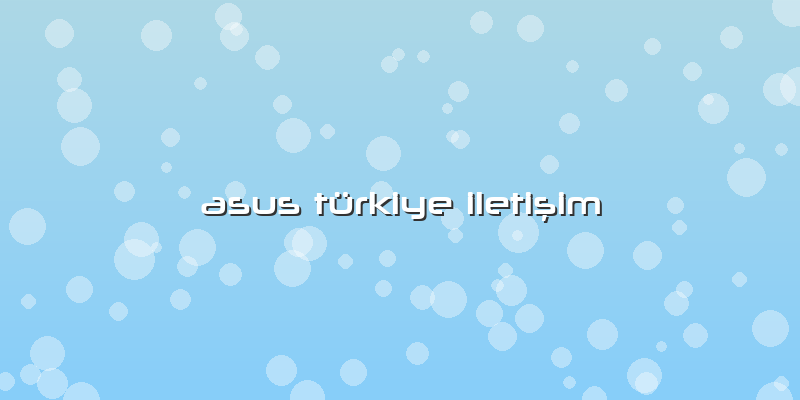 Asus TÃ¼rkiye IletiÅŸim