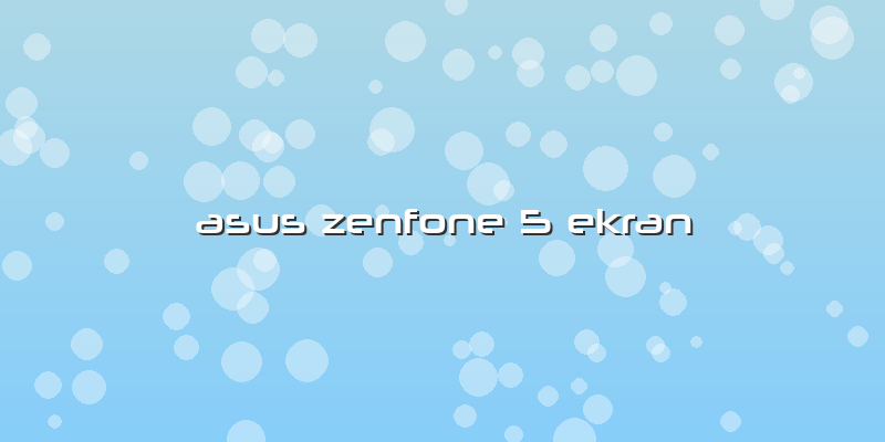 Asus Zenfone 5 Ekran