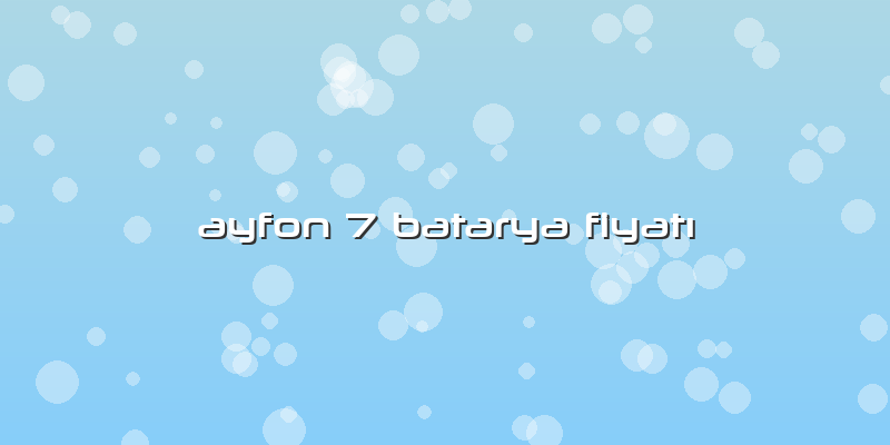 Ayfon 7 Batarya FiyatÄ±