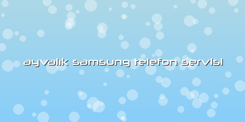 AyvalÄ±k Samsung Telefon Servisi