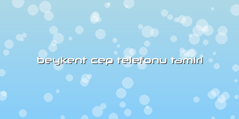 Beykent Cep Telefonu Tamiri