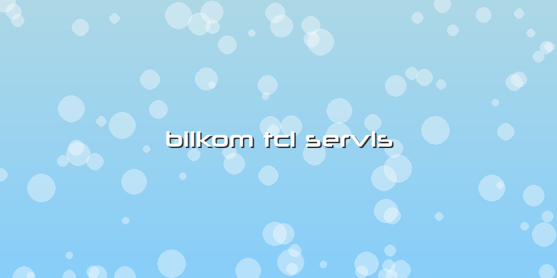 Bilkom Tcl Servis