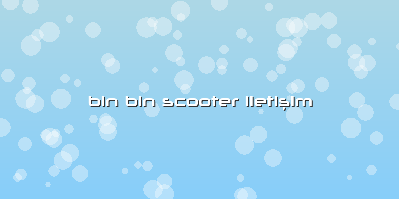 Bin Bin Scooter Iletişim