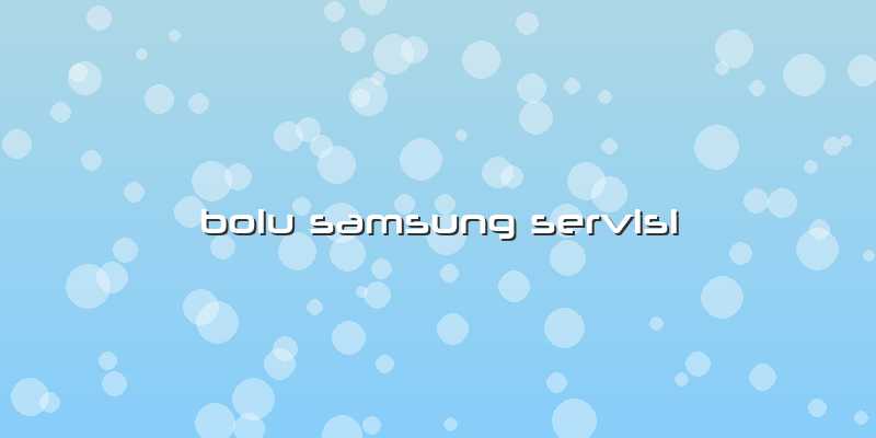 Bolu Samsung Servisi