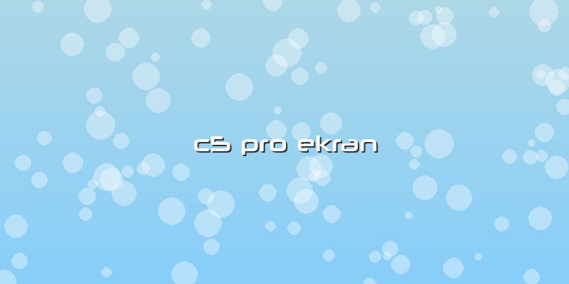 C5 Pro Ekran