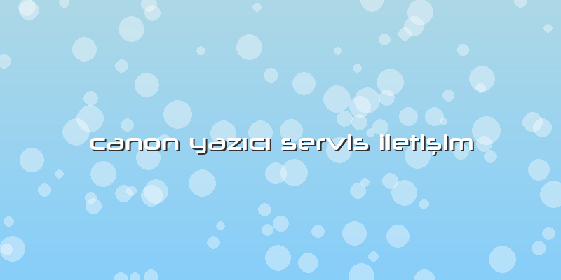 Canon Yazıcı Servis Iletişim