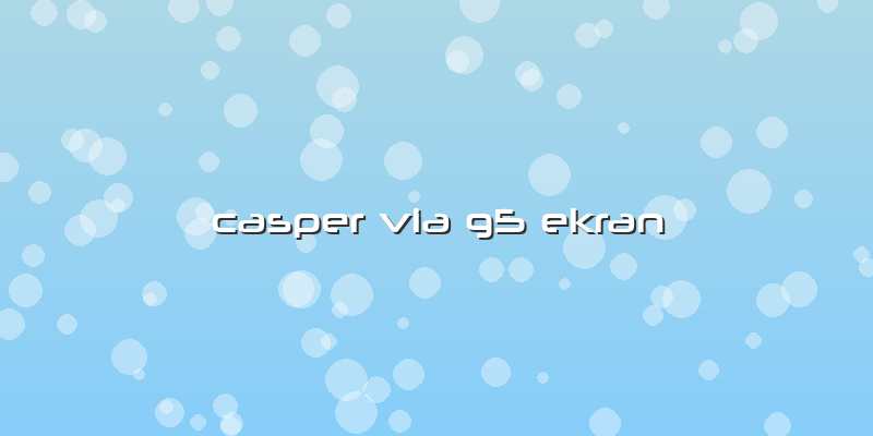 Casper Via G5 Ekran