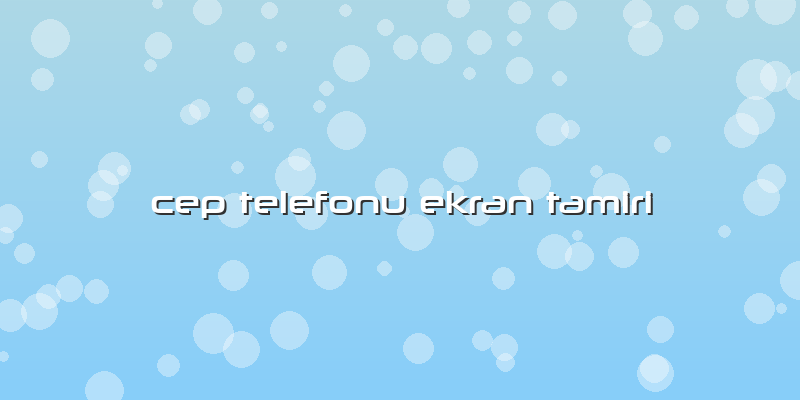 Cep Telefonu Ekran Tamiri
