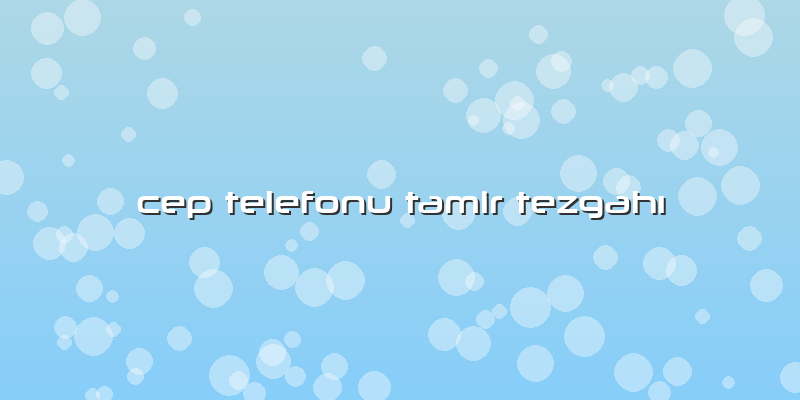 Cep Telefonu Tamir TezgahÄ±