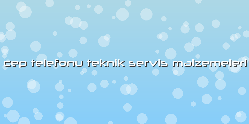 Cep Telefonu Teknik Servis Malzemeleri