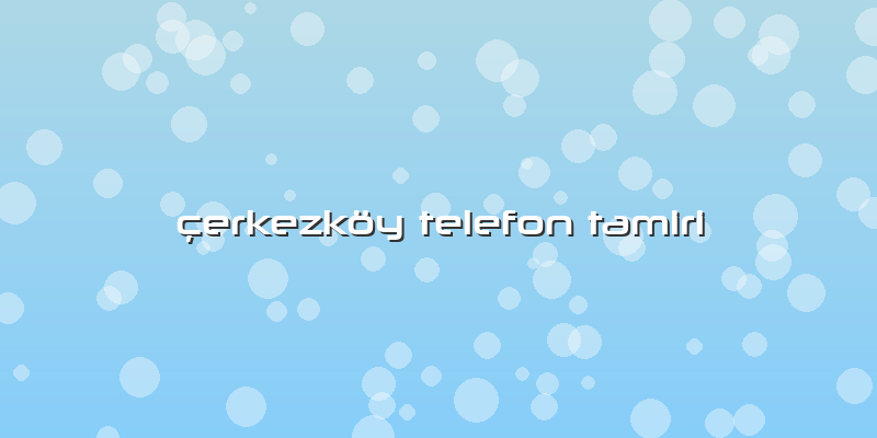 Ã§erkezköy Telefon Tamiri