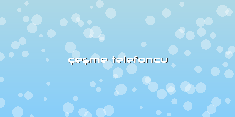 Ã§eşme Telefoncu