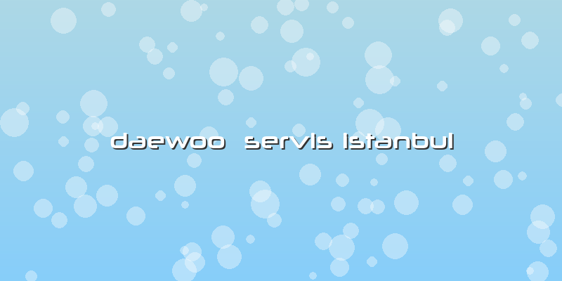 Daewoo  Servis Istanbul
