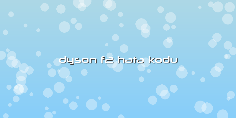 Dyson F2 Hata Kodu