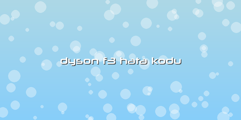 Dyson F3 Hata Kodu