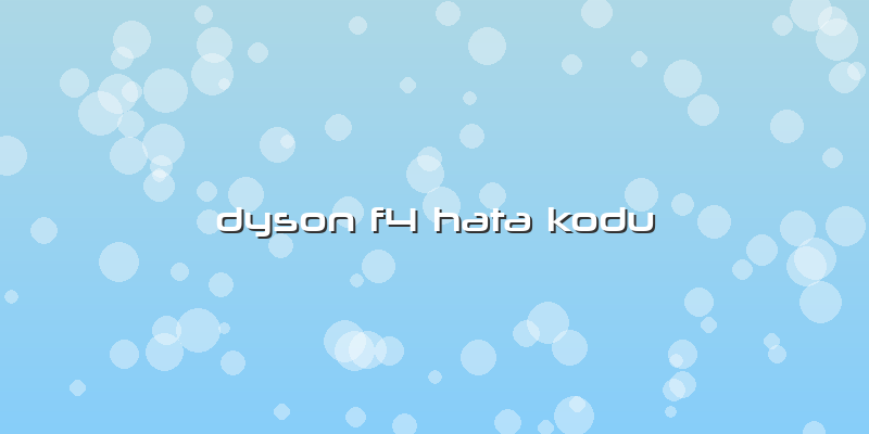 Dyson F4 Hata Kodu