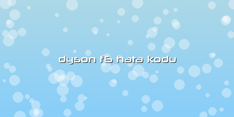 Dyson F6 Hata Kodu