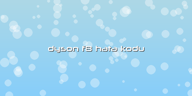 Dyson F8 Hata Kodu