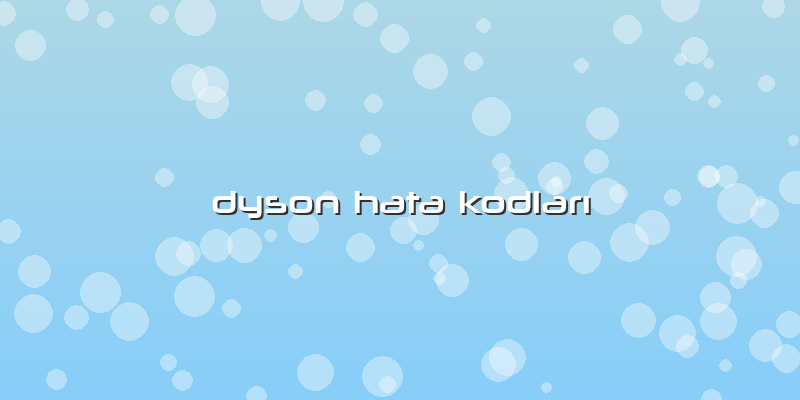 Dyson Hata KodlarÄ±