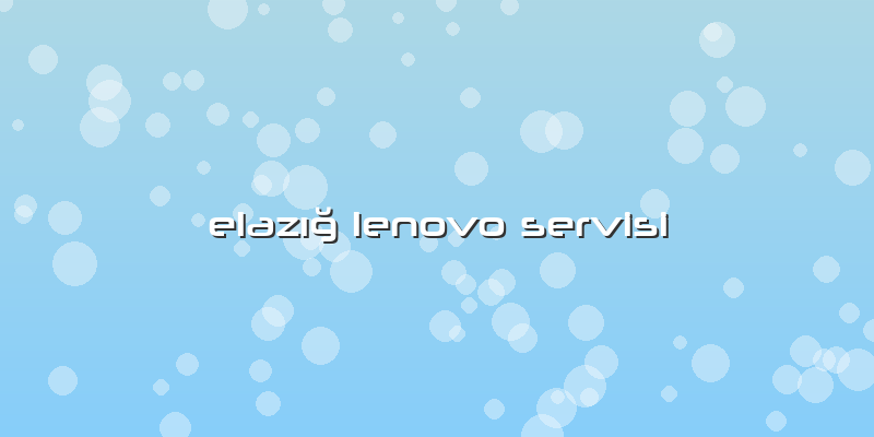 ElazÄ±ğ Lenovo Servisi