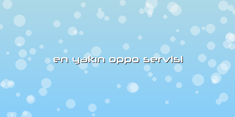 En YakÄ±n Oppo Servisi