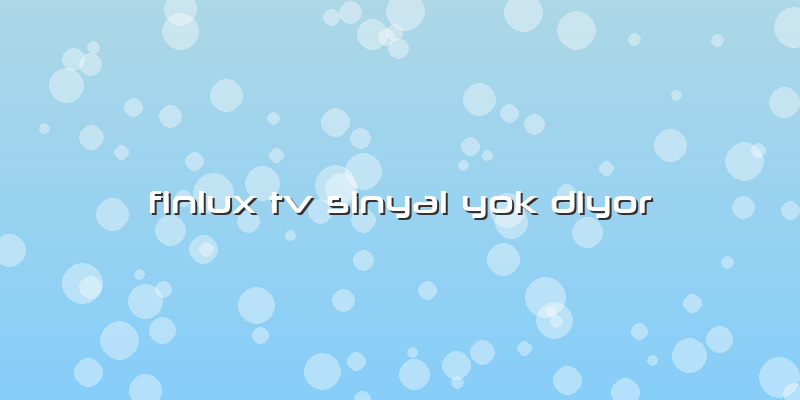 Finlux Tv Sinyal Yok Diyor