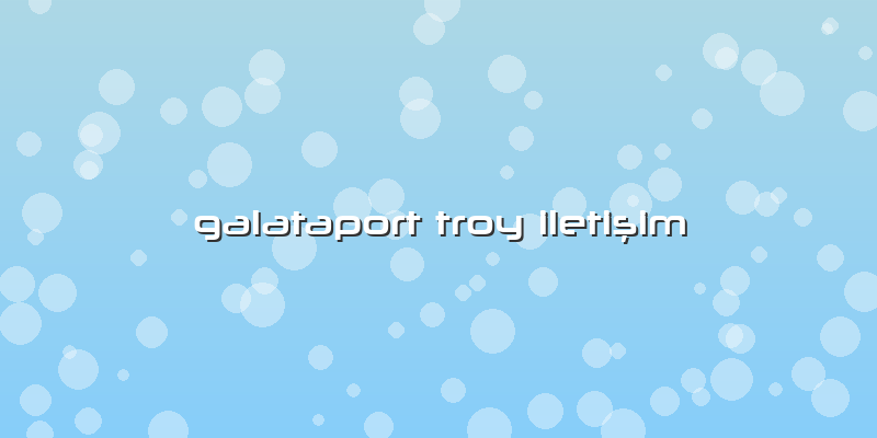 Galataport Troy Iletişim