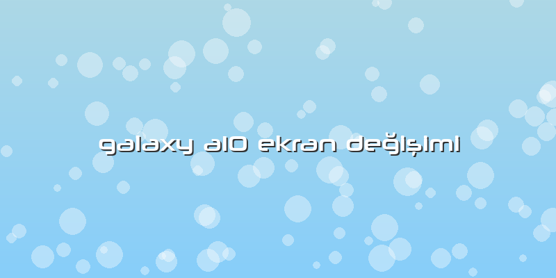 Galaxy A10 Ekran Değişimi