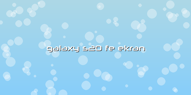 Galaxy S20 Fe Ekran