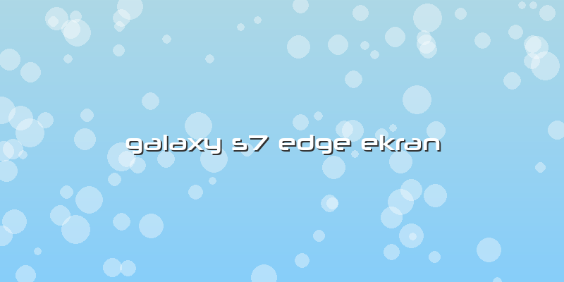 Galaxy S7 Edge Ekran