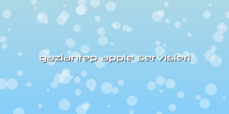 Gaziantep Apple Servisleri