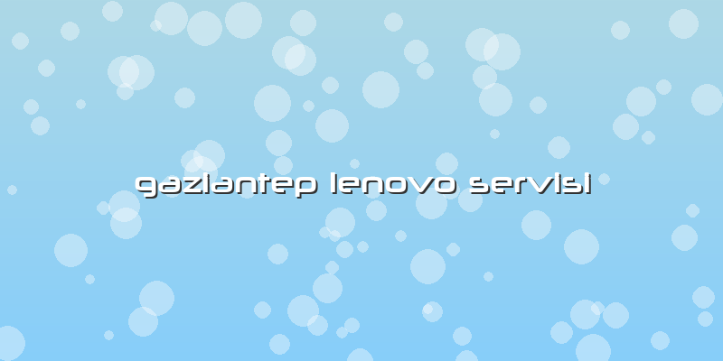 Gaziantep Lenovo Servisi