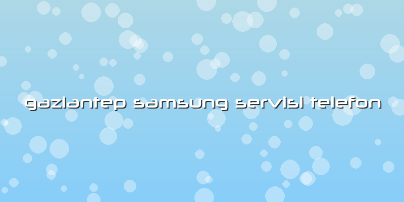 Gaziantep Samsung Servisi Telefon
