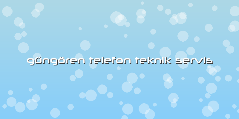 Güngören Telefon Teknik Servis