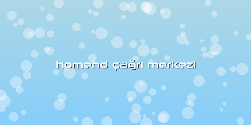 Homend Ã§ağrÄ± Merkezi