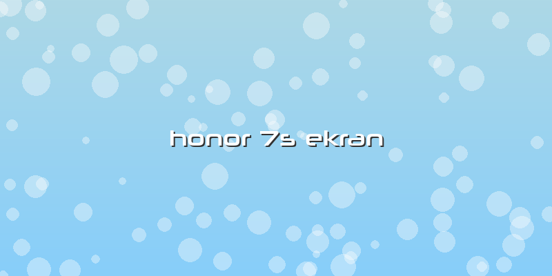 Honor 7s Ekran