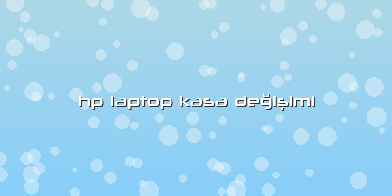 Hp Laptop Kasa Değişimi