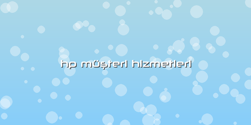 Hp Müşteri Hizmetleri