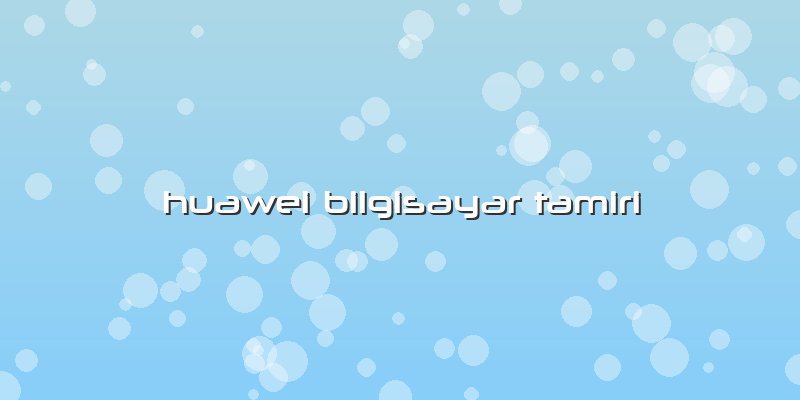 Huawei Bilgisayar Tamiri