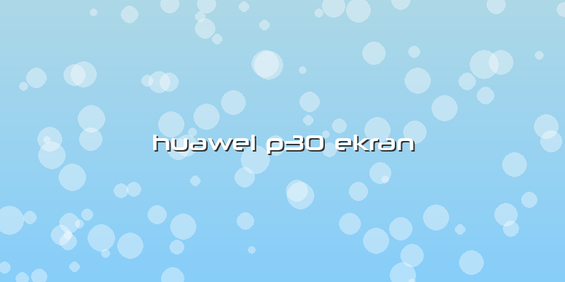 Huawei P30 Ekran