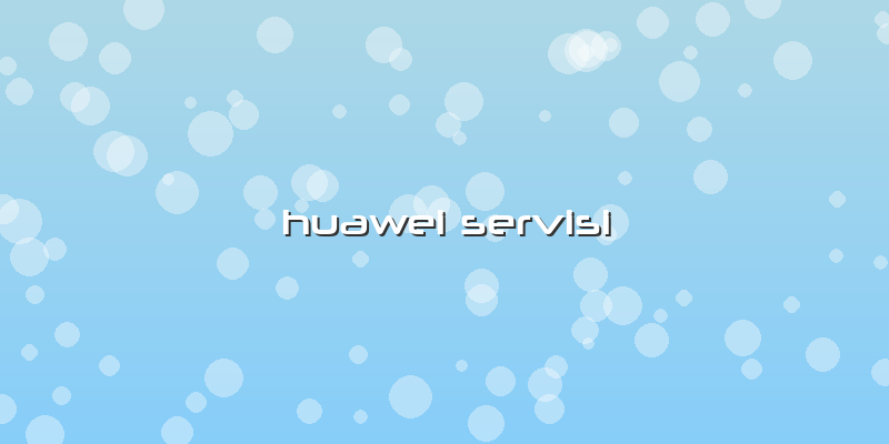 Huawei Servisi