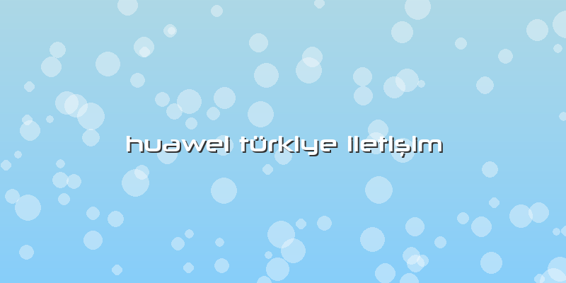 Huawei Türkiye Iletişim