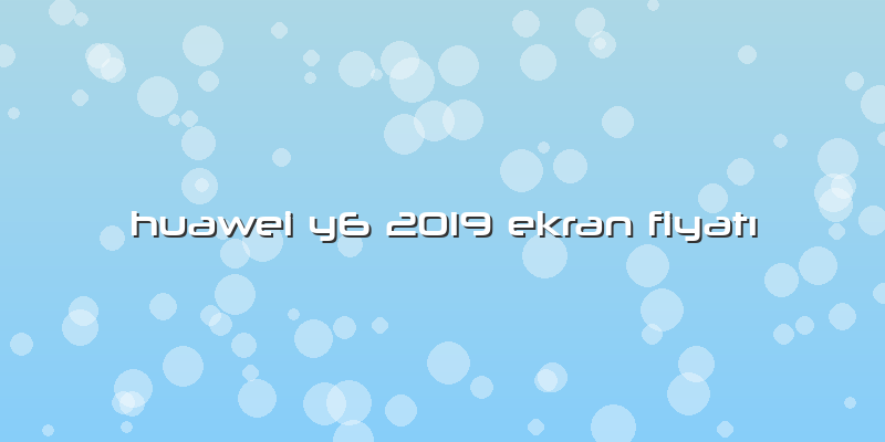 Huawei Y6 2019 Ekran FiyatÄ±