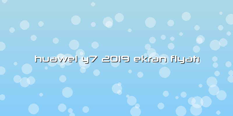 Huawei Y7 2019 Ekran FiyatÄ±