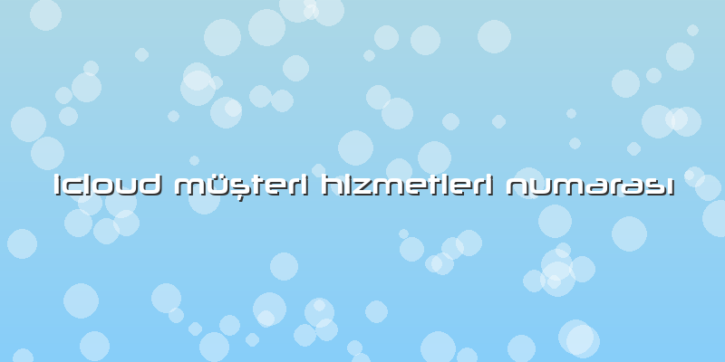 Icloud MÃ¼ÅŸteri Hizmetleri NumarasÄ±